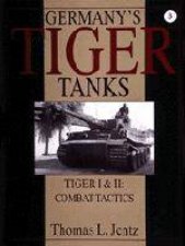 Germanys Tiger Tanks Tiger I and Tiger II Tiger I and Tiger II Combat Tactics