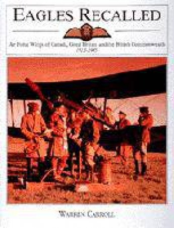 Eagles Recalled: Pilot and Aircrew Wings of Canada, Great Britain and the British Commonwealth 1913-1945