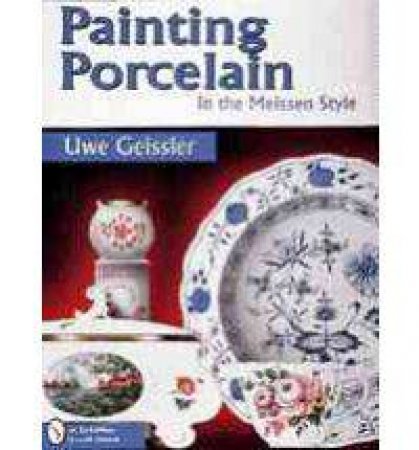 Painting Porcelain in the Meissen Style by Uwe Geissler