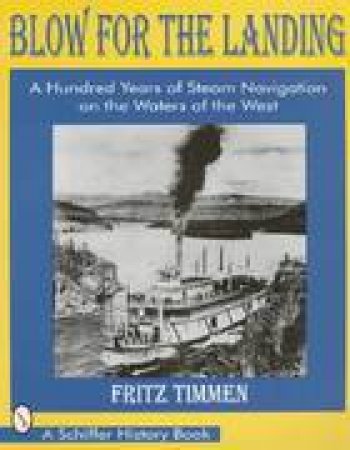 Blow for the Landing: a Hundred Years of Steam Navigation on the Waters of the West by TIMMEN FRITZ