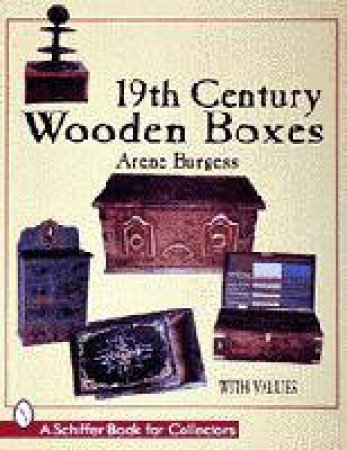 19th Century Wooden Boxes by BURGESS ARENE