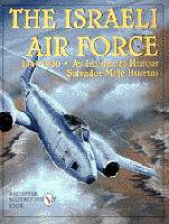 Israeli Air Force 1947-1960: An Illustrated History by HUERTAS SALVADOR MAFE