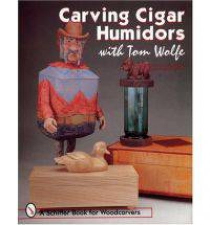 Carving Cigar Humidors with Tom Wolfe by WOLFE TOM
