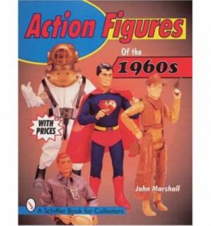 Action Figures of the 1960s by MARSHALL JOHN