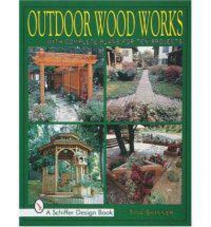Outdoor Wood Works: With Complete Plans for Ten Projects by SKINNER TINA