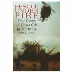 Rescue Under Fire The Story of DUST OFF in Vietnam