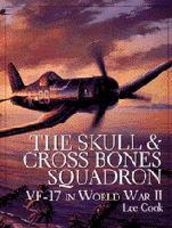 Skull and Crsbones Squadron: VF-17 in World War II by COOK LEE
