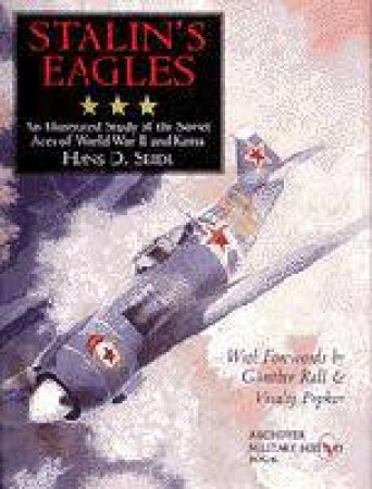 Stalin's Eagles: An Illustrated Study of the Soviet Aces of World War II and Korea by SEIDL HANS D.