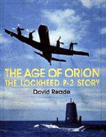 Age of Orion: The Lockheed P-3 Story by READE DAVID