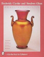 Frederick Carder and Steuben Glass American Classics