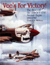 Vees For Victory The Story of the Allison V1710 Aircraft Engine19291948