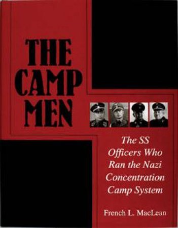 Camp Men: The SS Officers Who Ran the Nazi Concentration Camp System