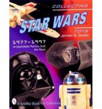Collecting Star Wars Toys 19771997 an Unauthorised Practical Guide