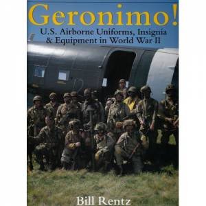 Geronimo!: U.S. Airborne Uniforms, Insignia and Equipment in World War II