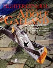 Fighter General The Life of Adolf Galland The Official Biography