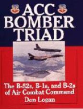 ACC Bomber Triad The B52s B1s and B2s of Air Combat Command