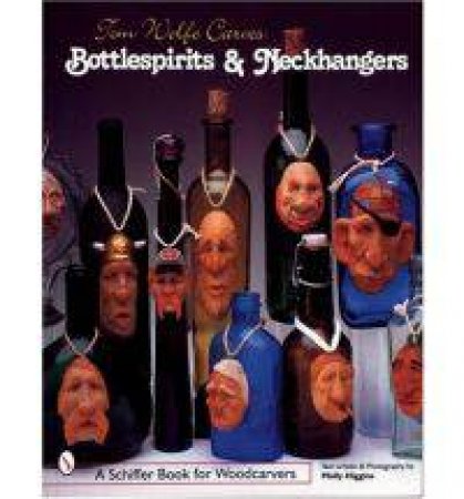 Tom Wolfe Carves Bottlespirits and Neckhangers by WOLFE TOM