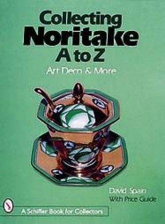 Collecting Noritake, A to Z: Art Deco and More by SPAIN DAVID