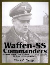 WaffenSS Commanders The Army Corps and Divisional Leaders of a Legend Kruger to Zimmermann