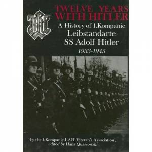 Twelve Years with Hitler: A History of 1.Kompanie Leibstandarte SS Adolf Hitler
1933-1945 by BY THE 1.KOMPANIE LAH VETERAN'S ASSOCIATION