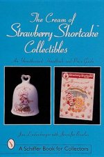 Cream of Strawberry Shortcake Collectibles An Unauthorized Handbook and Price Guide
