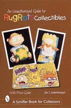 An Unauthorized Guide to Rugrats Collectibles by LINDENBERGER JAN