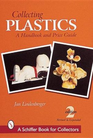 Collecting Plastics: A Handbook and Price Guide by LINDENBERGER JAN