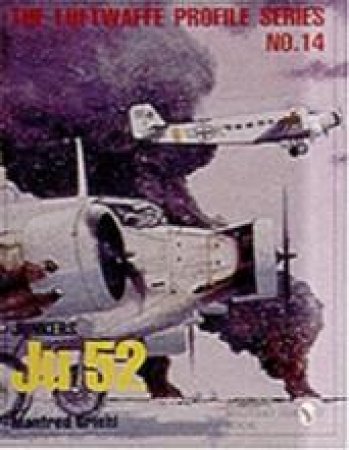Luftwaffe Profile Series No.14: Junkers Ju 52 by EDITORS
