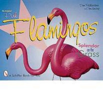 The Original Pink Flamingos by Don Featherstone & Tom Herzing