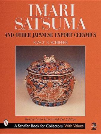 Imari, Satsuma and Other Japanese Export Ceramics by SCHIFFER NANCY N.