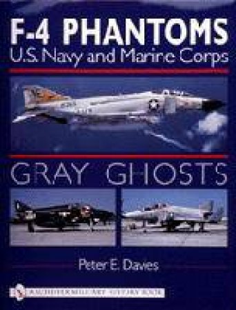 Gray Ghts: U.S. Navy and Marine Corps F-4 Phantoms by DAVIES PETER E.