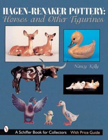 Hagen-Renaker Pottery: Horses and Other Figurines by KELLY NANCY