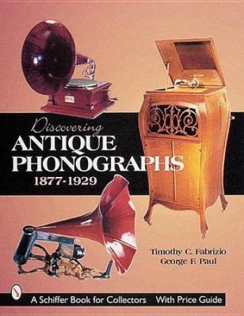 Discovering Antique Phonographs by FABRIZIO TIMOTHY C.