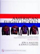 American Flight Jackets Airmen and Aircraft A History of US Flyers Jackets from World War I to Desert Storm