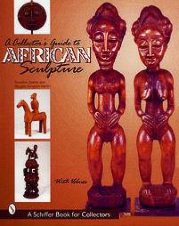 A Collector's Guide to African Sculpture by TOATLEY THEODORE