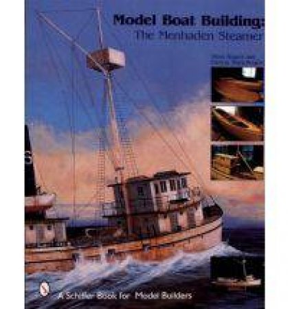 Model Boat Building: The Menhaden Steamer by ROGERS STEVE