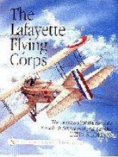 Lafayette Flying Corps The American Volunteers in the French Air Service in World War I