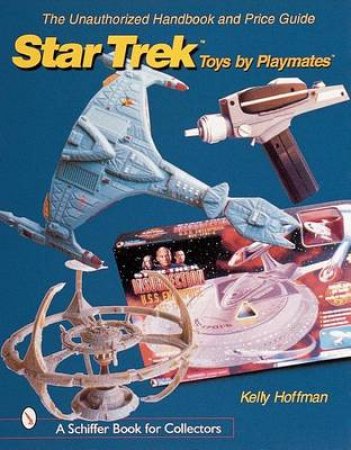 Unauthorized Handbook and Price Guide to Star Trek Toys by Playmates