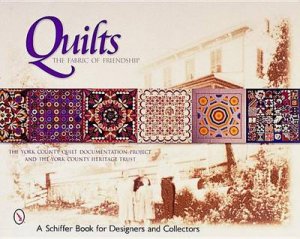 Quilts: The Fabric of Friendship by THE YORK COUNTY QUILT DOCUMENTATION PROJECT AND TH