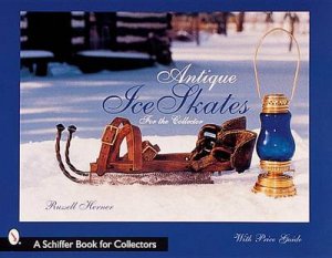 Antique Ice Skates for the Collector by HERNER RUSSEL