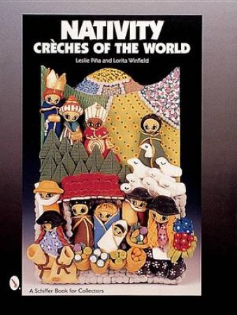 Nativity: Creches of the World by PINA LESLIE