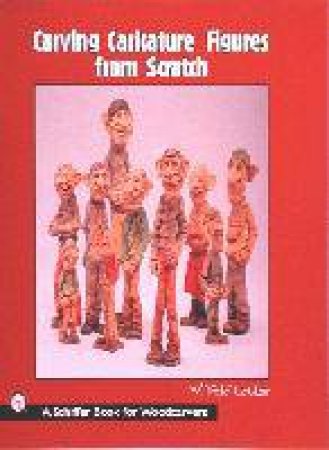 Carving Caricature Figures from Scratch by Pete Leclair & W. Pete Leclair