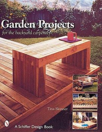 Garden Projects for the Backyard Carpenter by SKINNER TINA