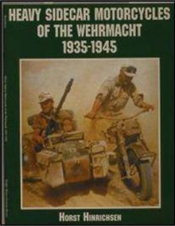 Heavy Sidecar Motorcycles of the Wehrmacht by HINRICHSEN HORST