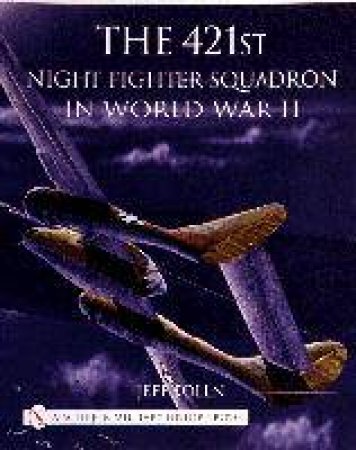 421st Night Fighter Squadron in World War II by KOLLN JEFF