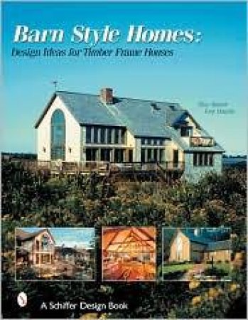 Barn-Style Homes: Design Ideas for Timber Frame Houses by SKINNER TINA