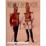Uniforms of Imperial and Soviet Russia in Color As Illustrated by Herbert Knotel Jr 19071946