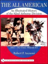 All American An Illustrated History of the 82nd Airborne Division 1917  to the Present