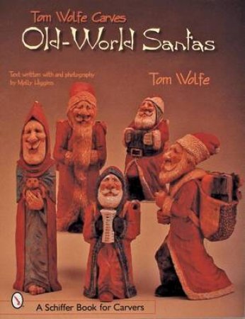 Tom Wolfe Carves Old-World Santas by WOLFE TOM