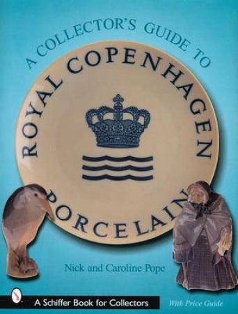 A Collector's Guide to Royal Cenhagen Porcelain by POPE NICK AND CAROLINE